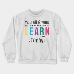 you all gonna learn today - White Crewneck Sweatshirt